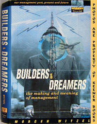 Builders And Dreamers (The Making And Meaning Of Management) Builders And Dreamers (The Making And Meaning Of Management)