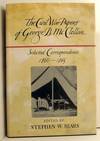 The Civil War Papers of George B. McClellan, Selected Correspondence 1860-1865