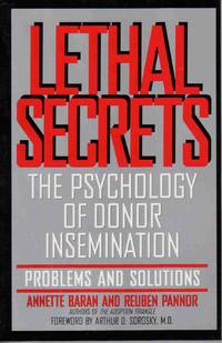 LETHAL SECRETS The Psychology of Donor Insemination; Problems and Solutions