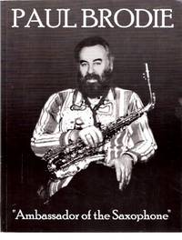 Paul Brodie:  Ambassador of the Saxophone ---a signed copy