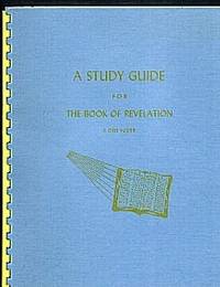 A Study Guide for the Book of Revelation A Study Guide for the Book of Revelation