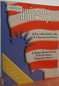 Immigration Made Simple: An Easy To Read Guide To The U. S. Immigration Process Immigration Made Simple: An Easy To Read Guide To The U. S. Immigration Process
