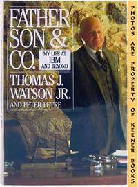 Father, Son & Co. (My Life At IBM And Beyond) Father, Son & Co. (My Life At IBM And Beyond)