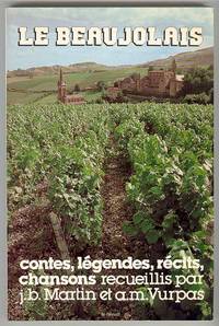 LE BEAUJOLAIS: contes, l&eacute;gendes, r&eacute;cits, chansons
