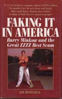 FAKING IT IN AMERICA: BARRY MINKOW AND THE GREAT ZZZZ BEST SCAM