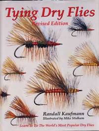 Tying Dry Flies: The Complete Dry Fly Instruction and Pattern Manual Tying Dry Flies: The Complete Dry Fly Instruction and Pattern Manual