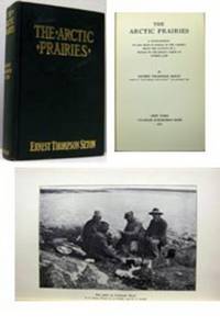 THE ARCTIC PRAIRIES. A Canoe Journey of 2,000 Miles in Search of the Caribou; Being an Account of a Voyage to the Region North of Aylmer Lake