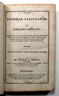 THE NEW FEDERAL CALCULATOR, OR SCHOLAR'S ASSISTANT
