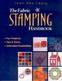 The Fabric Stamping Handbook: Fun Projects, Tips & Tricks, Unlimited Possibilities