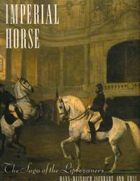 The Imperial Horse the Saga of the Lipizzaners The Imperial Horse the Saga of the Lipizzaners