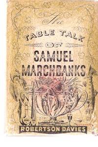 The Table Talk of Samuel Marchbanks ---by Robertson Davies