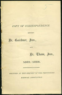 Copy of Correspondence between Dr. Gairdner, Jun., and Dr. Thom, Jun., 1881-1885 [with] Perthshire Medical Association, Meeting 4th December, 1885