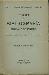 Revista de Bibliografía Chilena y Extranjera. Año VI. Núms. 3-4. Marzo y Abril de 1918. Publicada mensualmente por la Sección de Informaciones