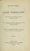 History Of The United Netherlands: From The Death Of William The Silent To The Synod Of Dort, With A Full View Of The English-Dutch Struggle Against Spain, And Of The Origin And Destruction Of The Spanish Armada