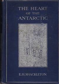 The Heart of the Antarctic, 2 Volumes: Being the Story of the British Antarctic Expedition 1907- 1909 The Heart of the Antarctic, 2 Volumes: Being the Story of the British Antarctic Expedition 1907- 1909