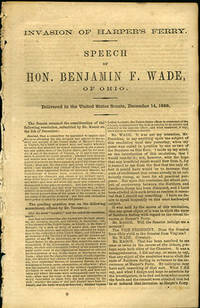 Invasion of Harper's Ferry. Speech of Hon. Benjamin F. Wade, of Ohio. Delivered in the United States Senate, December 14, 1859