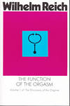 The Function of the Orgasm - Sex-Economic Problems of Biological Energy - Volume 1 of The Discovery of the Orgone