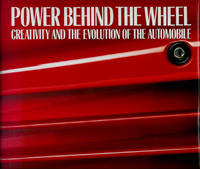 POWER BEHIND THE WHEEL : Creativity and the Evolution of the Automobile POWER BEHIND THE WHEEL : Creativity and the Evolution of the Automobile