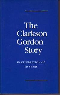 The Clarkson Gordon Story: In Celebration of 125 Years