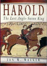 Harold: The Last Anglo-Saxon King Harold: The Last Anglo-Saxon King