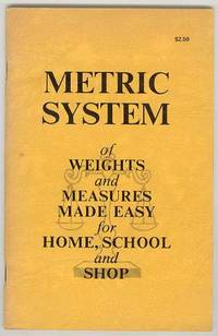 METRIC SYSTEM of WEIGHTS and MEASURES MADE EASY for HOME, SCHOOL and SHOP