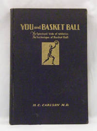 You and Basket Ball The Spiritual Side of Athletics The Technique of Basket Ball