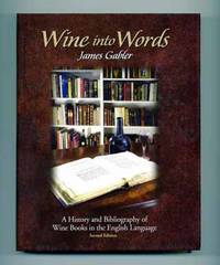 Wine Into Words: a History and Bibliography of Wine Books in the English  Language