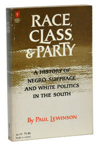 Race, Class, & Party: A History of Negro Suffrage and White Politics in the South Race, Class, & Party: A History of Negro Suffrage and White Politics in the South