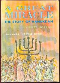 A GREAT MICACLE : The Story of Hanukkah A GREAT MICACLE : The Story of Hanukkah