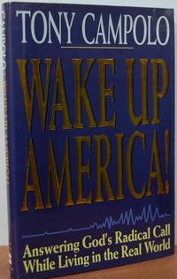 Wake Up America!: Answering God's Radical Call While Living In The Real World