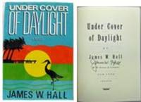 UNDER COVER OF DAYLIGHT. Signed by James W. Hall