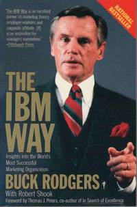 THE IBM WAY Insights Into the World's Most Successful Marketing Organization; Foreword by Thomas J. Peters THE IBM WAY Insights Into the World's Most Successful Marketing Organization; Foreword by Thomas J. Peters