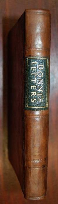 Letters to Severall Persons of Honour: Written by John Donne, Sometime Deane of St Pauls London. Published by John Donne Dr. of the Civill Law