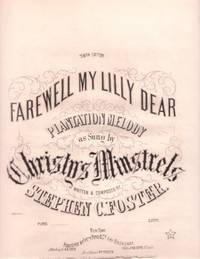 FAREWELL MY LILLY DEAR: Plantation Melody as Sung by Christy's Minstrels. Written & Composed by Stephen C. Foster FAREWELL MY LILLY DEAR: Plantation Melody as Sung by Christy's Minstrels. Written & Composed by Stephen C. Foster