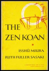 The Zen Koan: its History and Use in Rinzai Zen The Zen Koan: its History and Use in Rinzai Zen