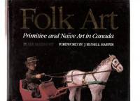 FOLK ART:  Primitive and Naive Art in Canada (includes:  A Checklist of Canadian Folk Artists )