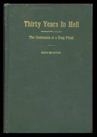 Thirty Years in Hell or The Confessions of a Drug Fiend Thirty Years in Hell or The Confessions of a Drug Fiend