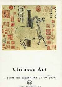 CHINESE ART : From the Beginnings Up to T'ang