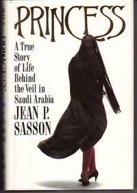 PRINCESS: A TRUE STORY OF LIFE BEHIND THE VEIL IN SAUDI ARABIA PRINCESS: A TRUE STORY OF LIFE BEHIND THE VEIL IN SAUDI ARABIA