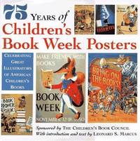 75 Years of Children's Book Week Posters: Celebrating Great Illustrators of American Children's Books 75 Years of Children's Book Week Posters: Celebrating Great Illustrators of American Children's Books