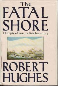 THE FATAL SHORE An Epic of Australia's Founding
