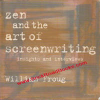 Zen And The Art Of Screenwriting: Insights and Interviews Zen And The Art Of Screenwriting: Insights and Interviews