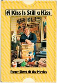 A Kiss Is Still a Kiss: Roger Ebert at the Movies (Signed First Edition)