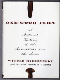 One Good Turn: A Natural History of the Screwdriver and the Screw One Good Turn: A Natural History of the Screwdriver and the Screw