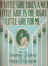 ANY LITTLE GIRL, THAT'S A NICE LITTLE GIRL, IS THE RIGHT LITTLE GIRL FOR ME