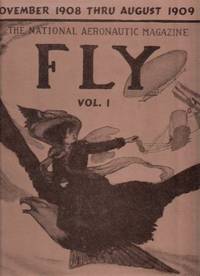 FLY:  Volume 1:  The National Aeronautic Magazine, November 1908 Thru August 1909 - A FACSIMILE COPY made from the Original Magazines in the Collection of Jerry M Straub (includes an Article By Count Ferdinand von Zeppelin )