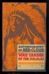The Autobiography of Red Cloud: War Leader of the Oglalas