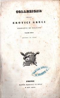 COLLEZIONE DEGLI EROTICI GRECI TRADOTTI IN VOLGARE. COLLEZIONE DEGLI EROTICI GRECI TRADOTTI IN VOLGARE.