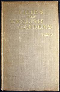 Lilies For English Gardens: A Guide for Amateurs; Compiled from Information Published Lately in 'The Garden' with the Addition of Some Original Chapters Lilies For English Gardens: A Guide for Amateurs; Compiled from Information Published Lately in 'The Garden' with the Addition of Some Original Chapters