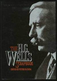 The H.G. Wells Scrapbook; articles, essays, letters, anecdotes, illustrations, photographs and memorabilia about the prophetic genius of the twentieth century